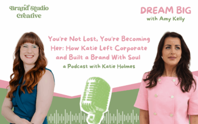 You’re Not Lost, You’re Becoming Her: How Katie Left Corporate and Built a Brand With Soul | Dream Big with Amy