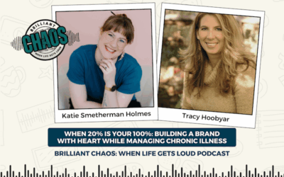 When 20% Is Your 100%: Building a Brand with Heart While Managing Chronic Illness | Brilliant Chaos: When Life Gets Loud Podcast