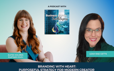 Branding with Heart: Purposeful Strategy for Modern Creators with Katie Holmes | Business Growth Trailblazers